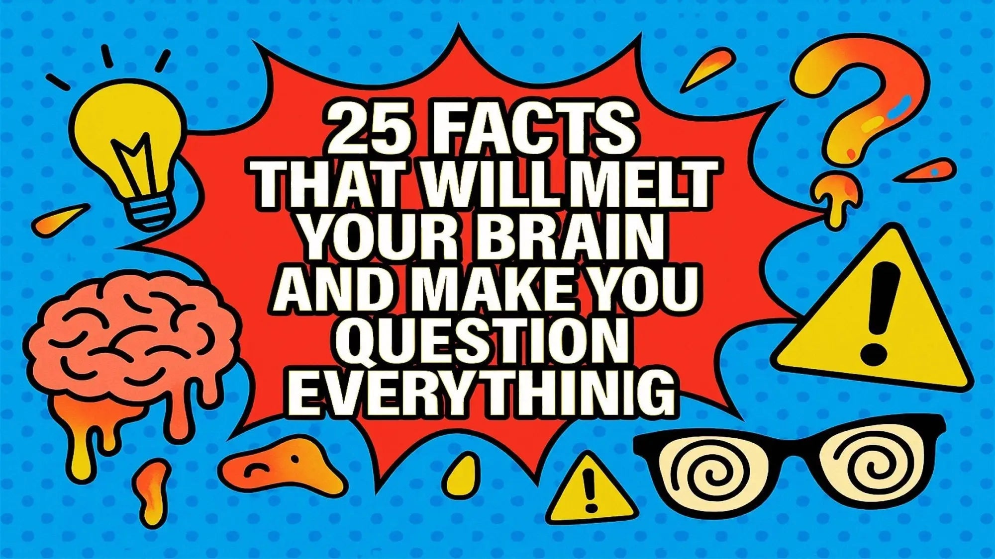 25 Facts That Will Make You Question Everything