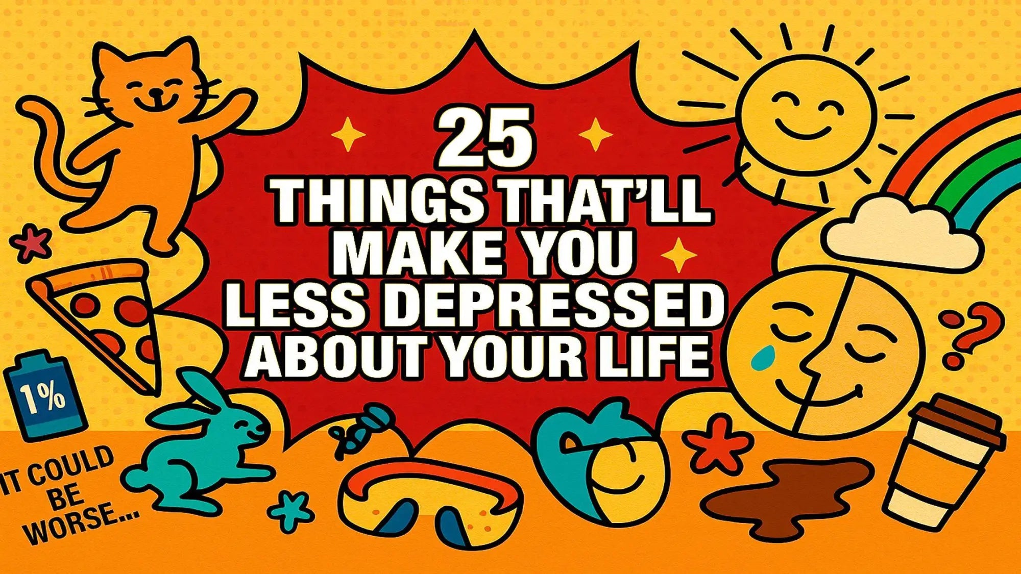 25 Things That’ll Make You Less Depressed About Your Life