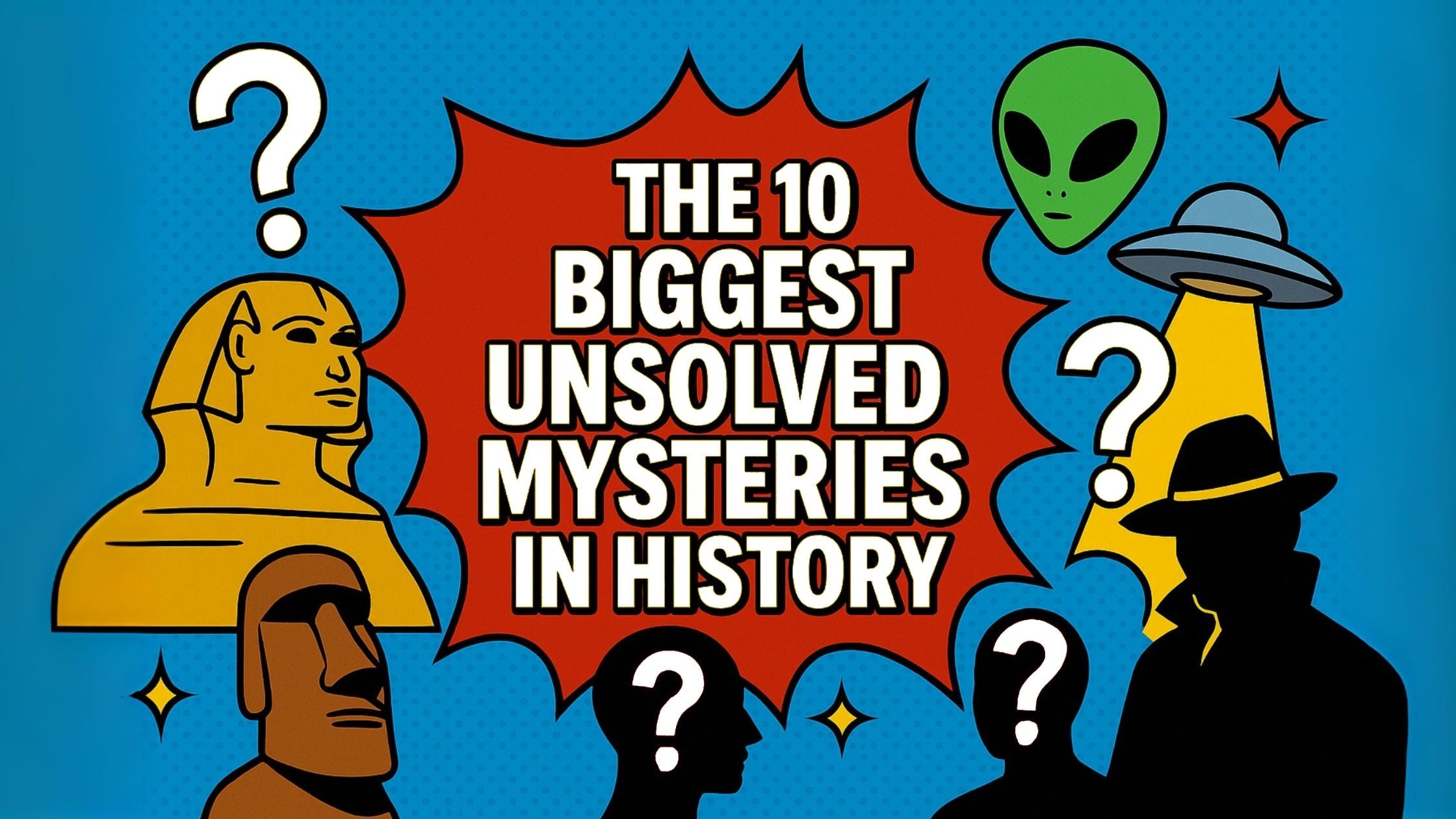The 10 Biggest Unsolved Mysteries in History