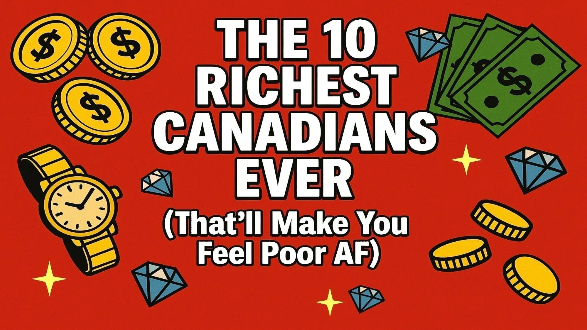 The 10 Richest Canadians EVER (We’re Poor AF)