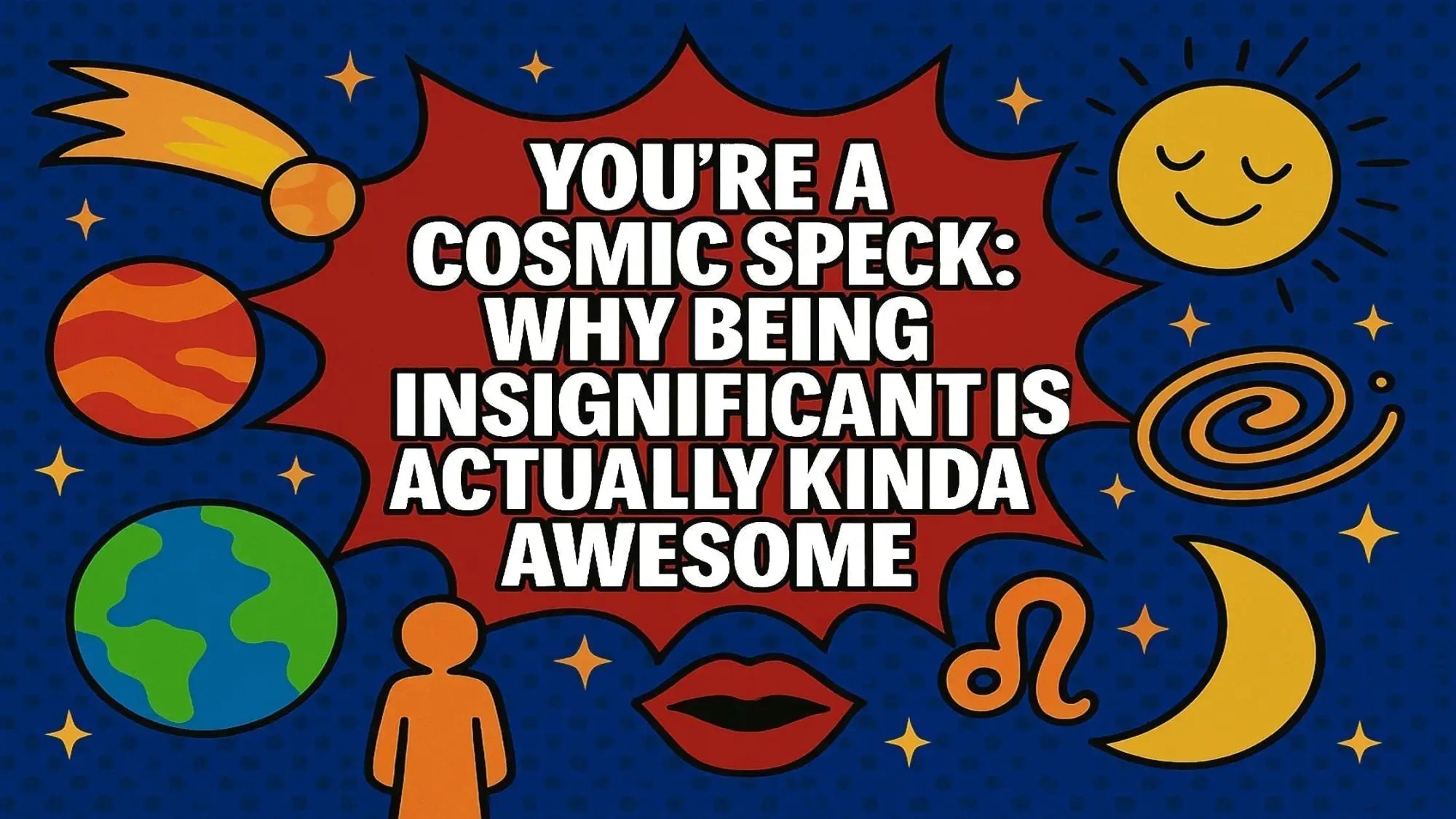 You’re a Cosmic Speck: Why Being Insignificant is Awesome